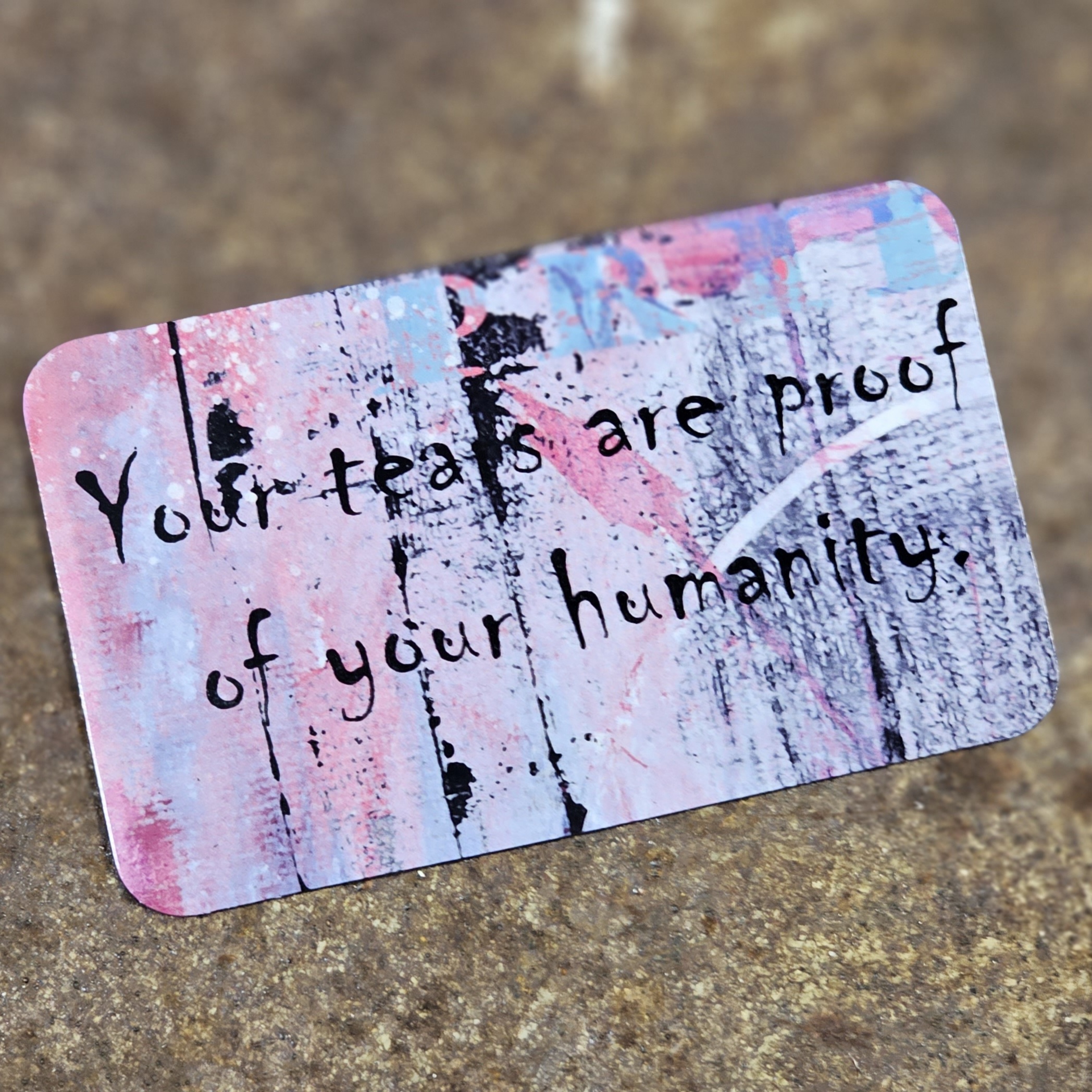 Magnet - Your tears are proof of your humanity