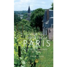 Half an Hour from Paris: 12 Secret Daytrips by Train