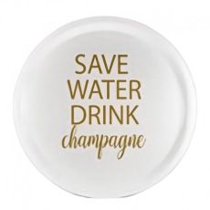 Rund bricka save water drink champagne, vit bricka med guldfärgad text