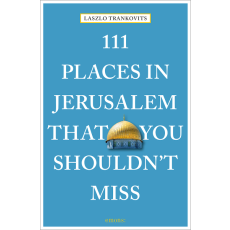 111 places in Jerusalem that you shouldn´t miss