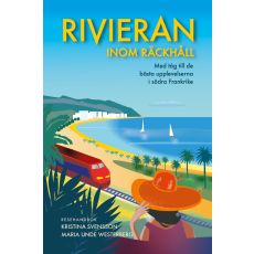 Rivieran inom räckhåll : med tåg till de bästa upplevelserna i södra Frankrike