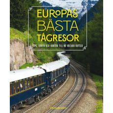 Europas bästa tågresor : Tips, fakta och kartor till 40 vackra rutter